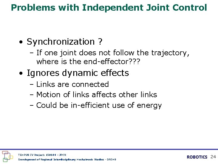 Problems with Independent Joint Control • Synchronization ? – If one joint does not