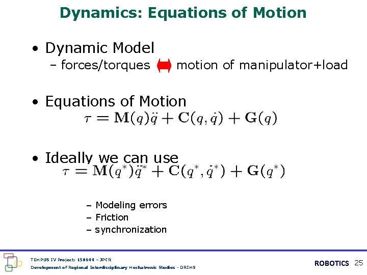 Dynamics: Equations of Motion • Dynamic Model – forces/torques motion of manipulator+load • Equations