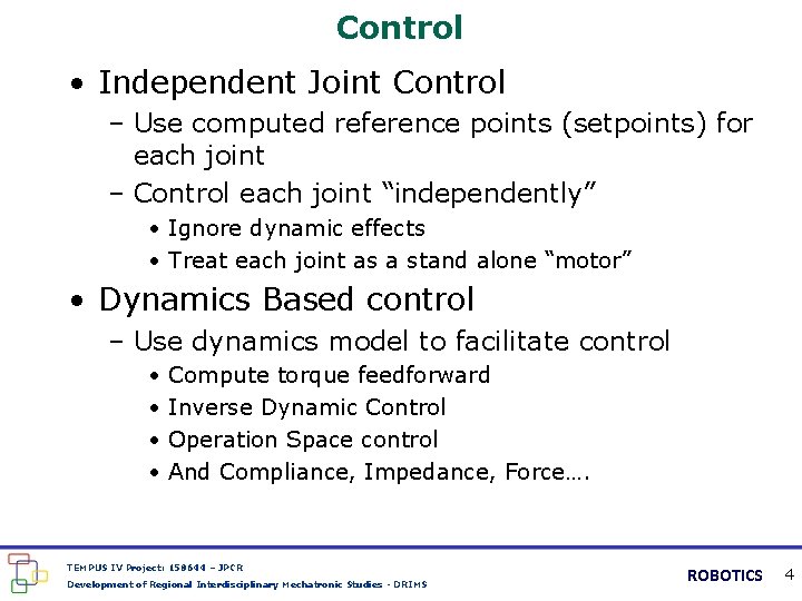 Control • Independent Joint Control – Use computed reference points (setpoints) for each joint