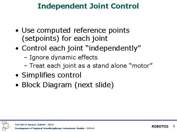 Independent Joint Control • Use computed reference points (setpoints) for each joint • Control