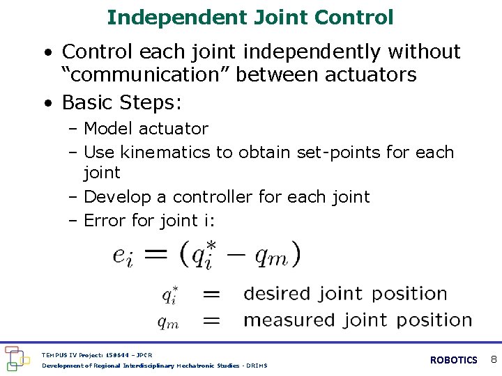 Independent Joint Control • Control each joint independently without “communication” between actuators • Basic