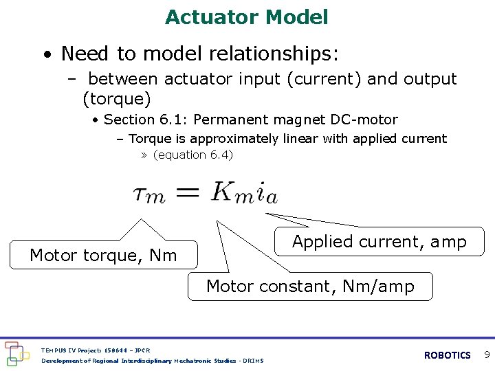 Actuator Model • Need to model relationships: – between actuator input (current) and output
