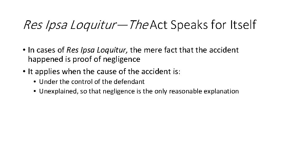 Res Ipsa Loquitur—The Act Speaks for Itself • In cases of Res Ipsa Loquitur,