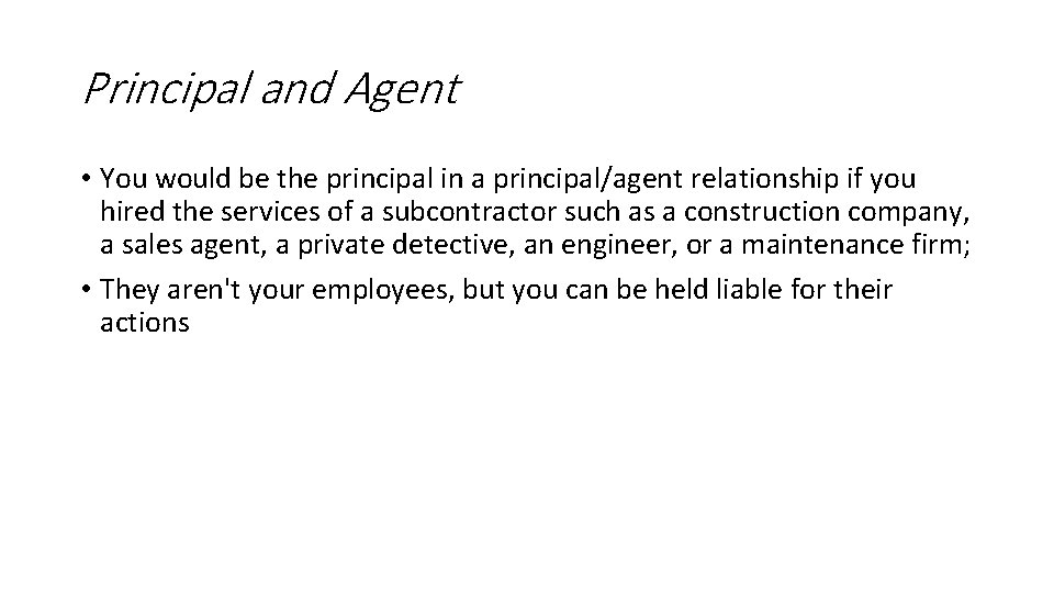 Principal and Agent • You would be the principal in a principal/agent relationship if