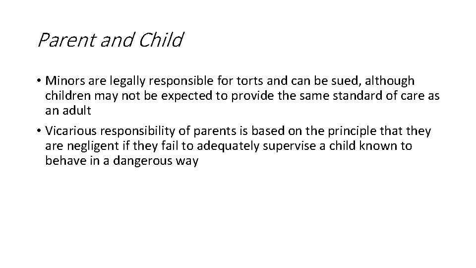 Parent and Child • Minors are legally responsible for torts and can be sued,