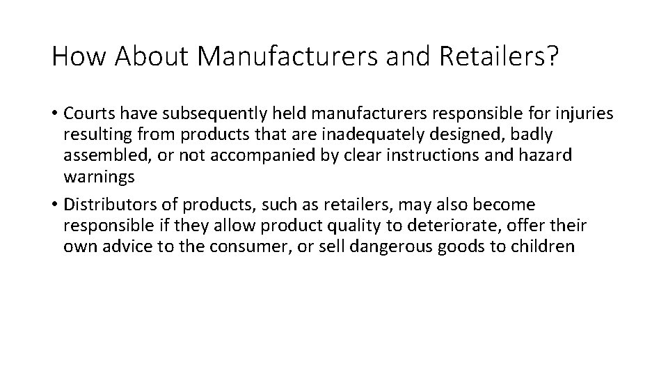How About Manufacturers and Retailers? • Courts have subsequently held manufacturers responsible for injuries