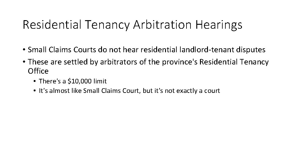Residential Tenancy Arbitration Hearings • Small Claims Courts do not hear residential landlord-tenant disputes