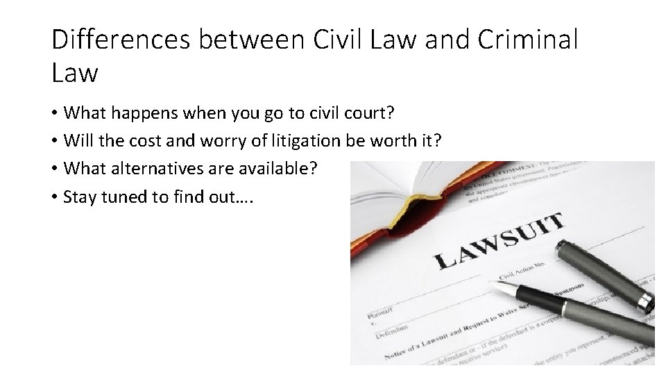 Differences between Civil Law and Criminal Law • What happens when you go to