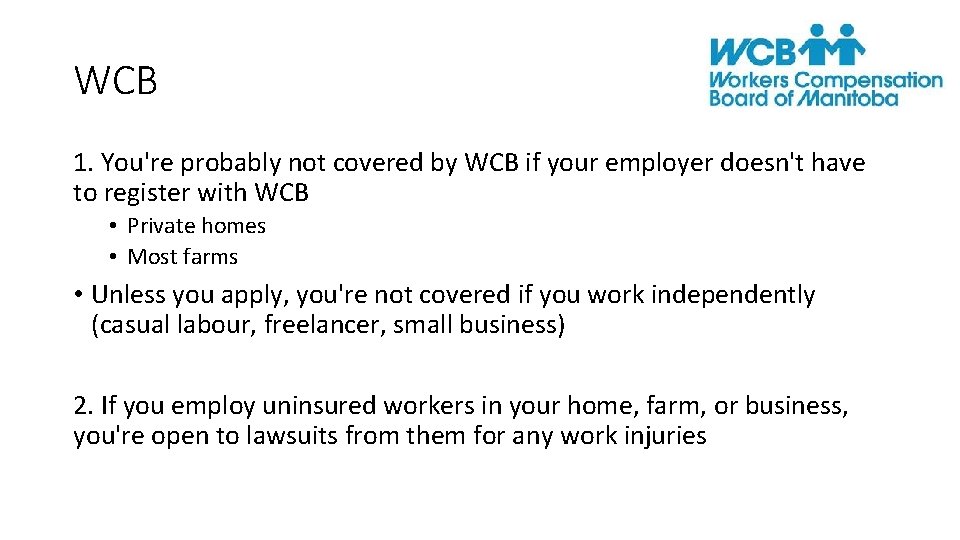WCB 1. You're probably not covered by WCB if your employer doesn't have to