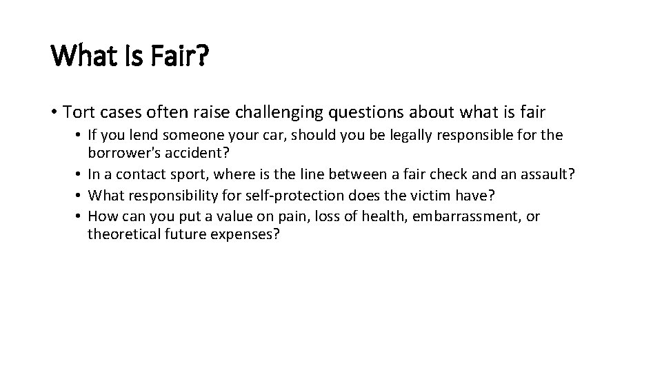 What Is Fair? • Tort cases often raise challenging questions about what is fair