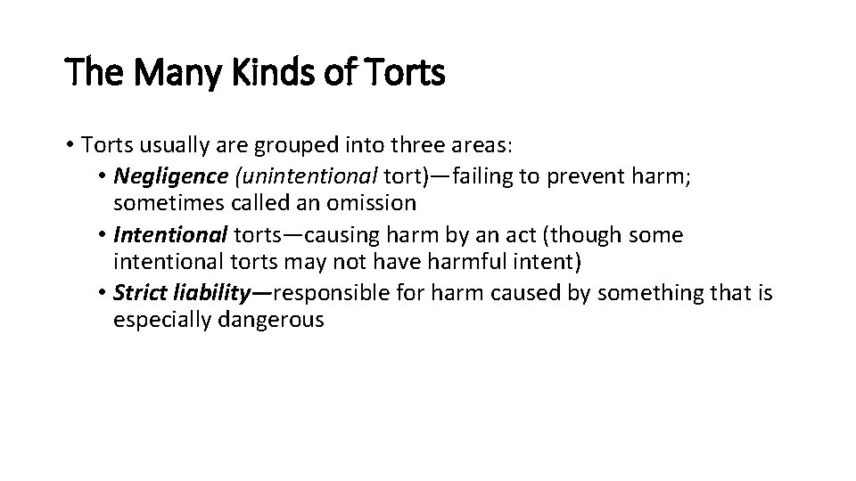 The Many Kinds of Torts • Torts usually are grouped into three areas: •