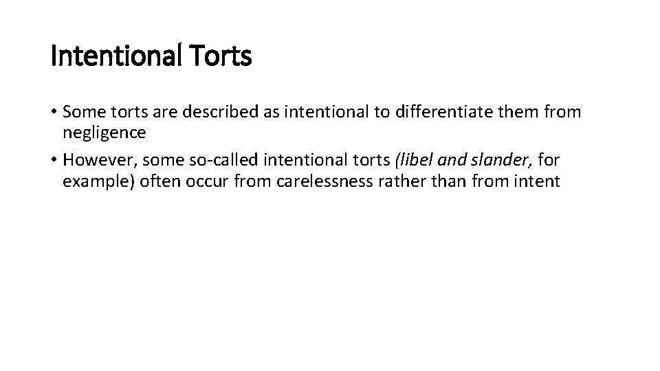 Intentional Torts • Some torts are described as intentional to differentiate them from negligence