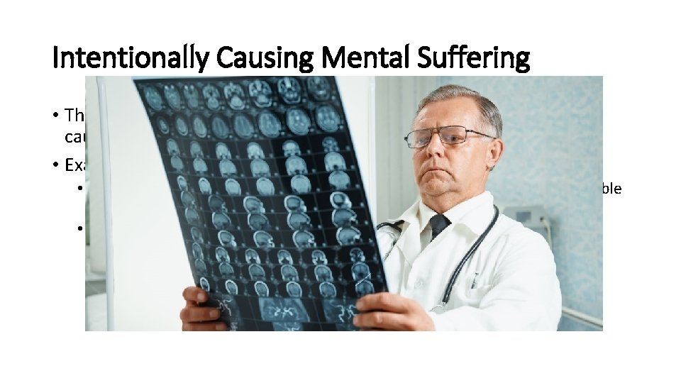 Intentionally Causing Mental Suffering • This tort occurs when someone's deliberate or reckless behavior