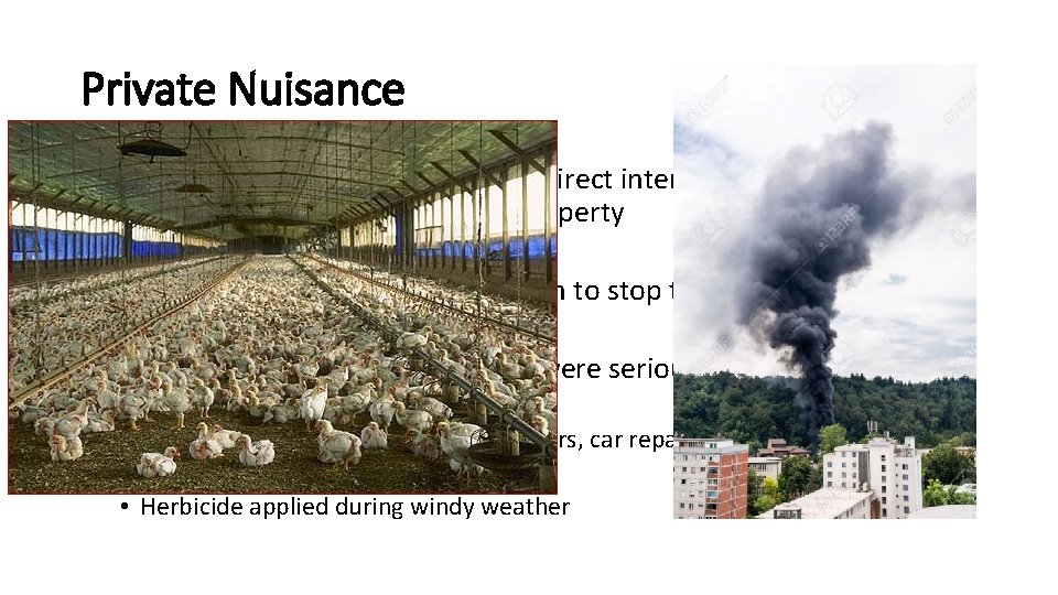 Private Nuisance • Private nuisance is unreasonable indirect interference with people's rights to use