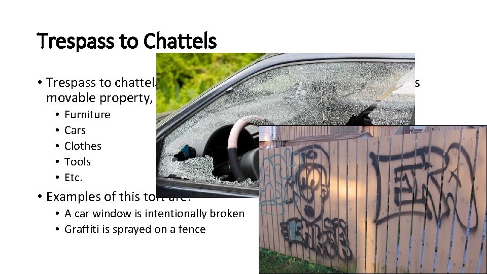 Trespass to Chattels • Trespass to chattels occurs when someone deliberately damages movable property,