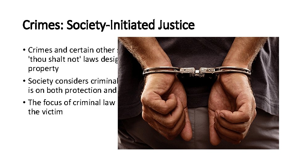 Crimes: Society-Initiated Justice • Crimes and certain other serious offences are violations of general