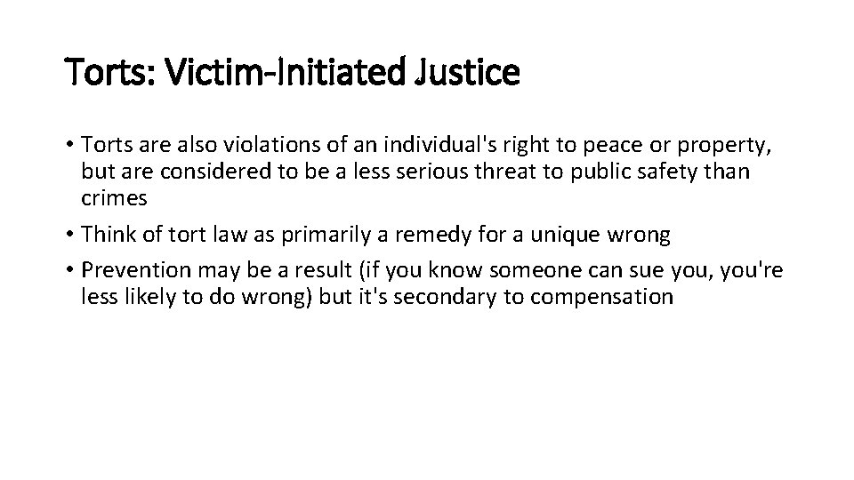 Torts: Victim-Initiated Justice • Torts are also violations of an individual's right to peace