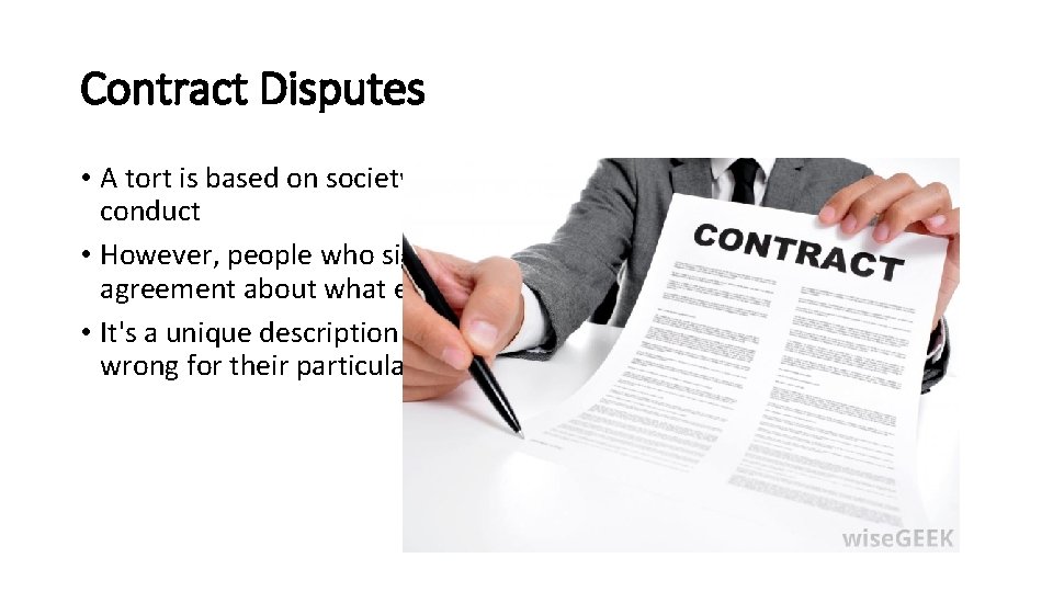 Contract Disputes • A tort is based on society's general standards of fair and