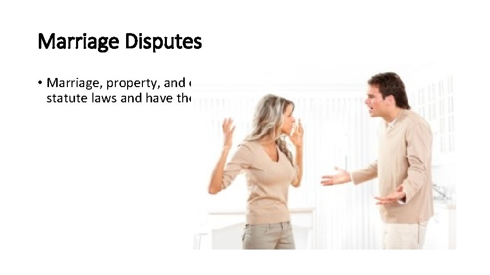 Marriage Disputes • Marriage, property, and other civil disputes are covered by specific statute