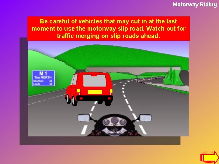 Motorway Riding Be careful of vehicles that may cut in at the last moment