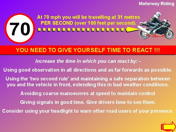 Motorway Riding At 70 mph you will be travelling at 31 metres PER SECOND