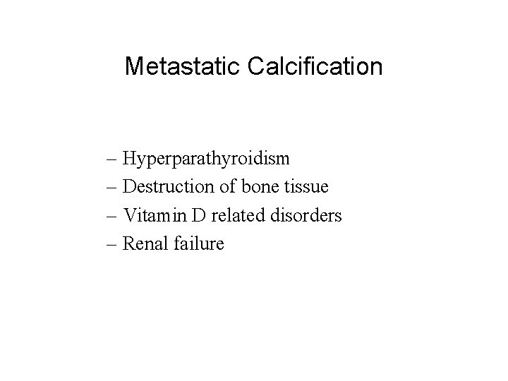 Metastatic Calcification – Hyperparathyroidism – Destruction of bone tissue – Vitamin D related disorders