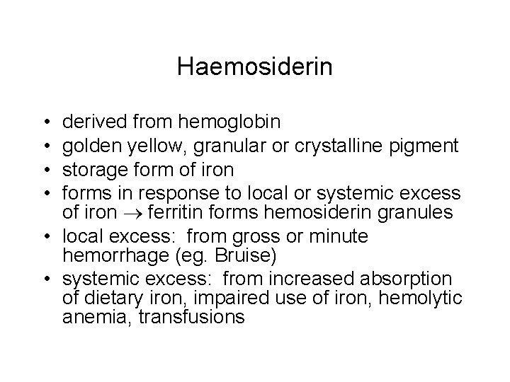 Haemosiderin • • derived from hemoglobin golden yellow, granular or crystalline pigment storage form