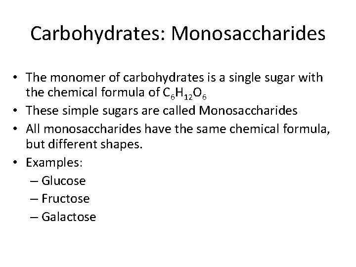 Carbohydrates: Monosaccharides • The monomer of carbohydrates is a single sugar with the chemical