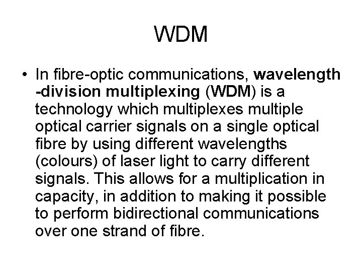 WDM • In fibre-optic communications, wavelength -division multiplexing (WDM) is a technology which multiplexes