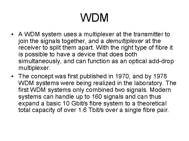 WDM • A WDM system uses a multiplexer at the transmitter to join the