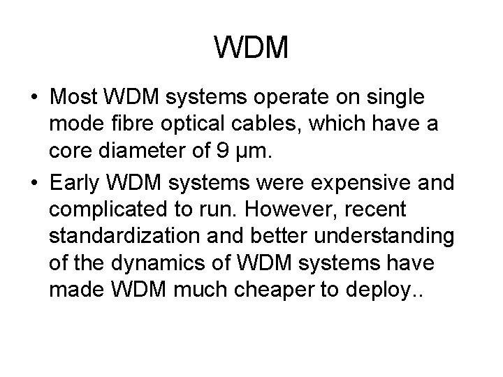 WDM • Most WDM systems operate on single mode fibre optical cables, which have