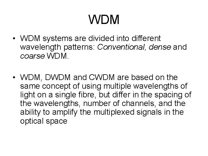 WDM • WDM systems are divided into different wavelength patterns: Conventional, dense and coarse