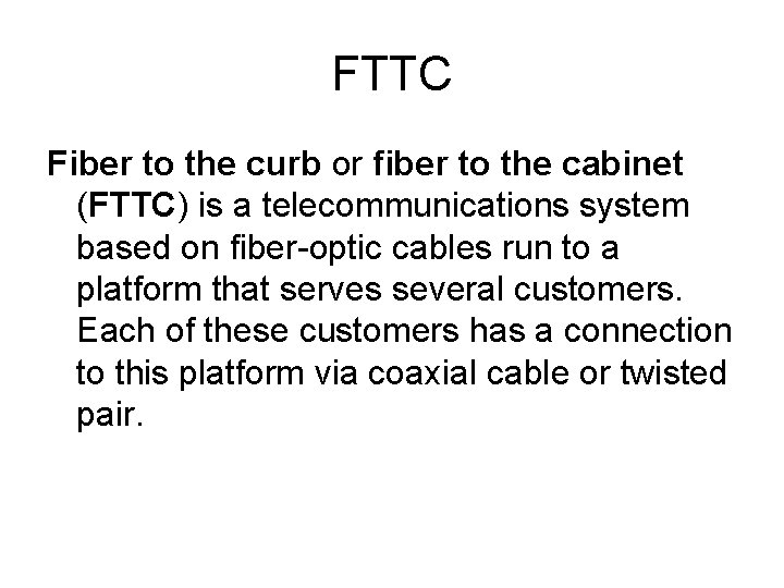 FTTC Fiber to the curb or fiber to the cabinet (FTTC) is a telecommunications