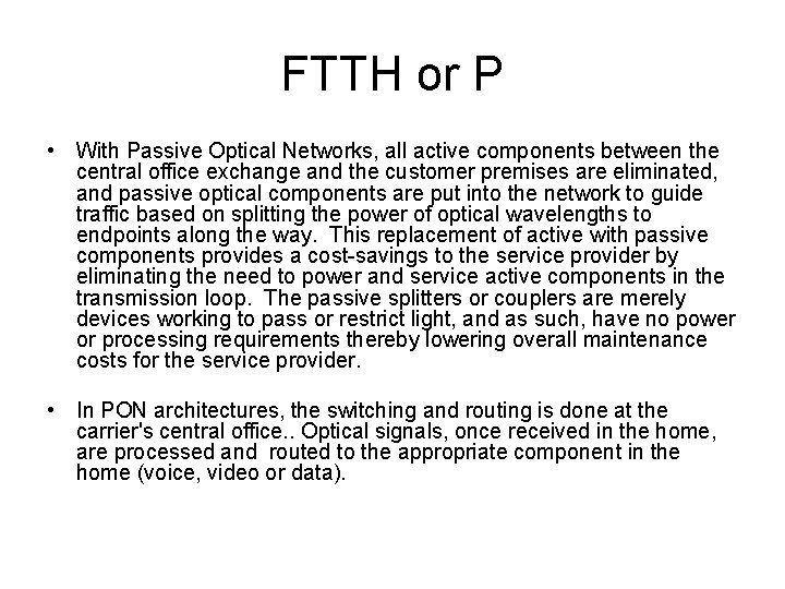 FTTH or P • With Passive Optical Networks, all active components between the central