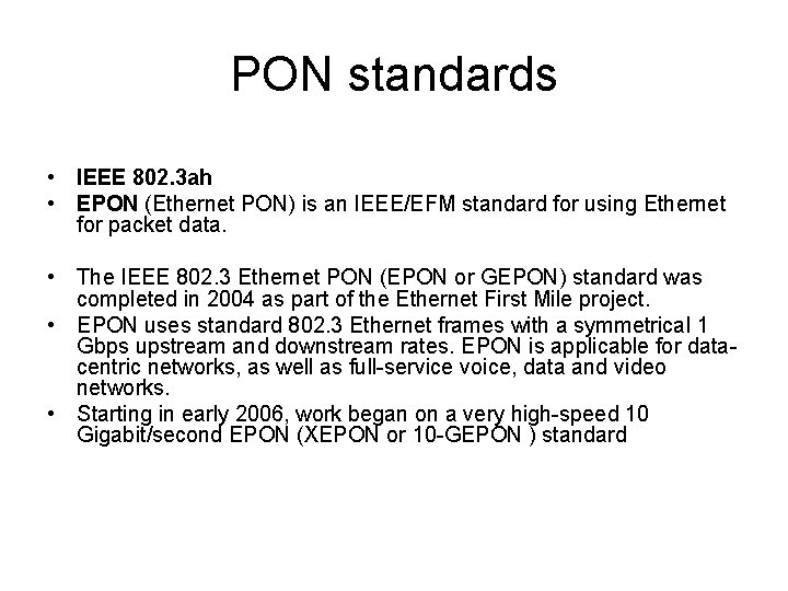 PON standards • IEEE 802. 3 ah • EPON (Ethernet PON) is an IEEE/EFM