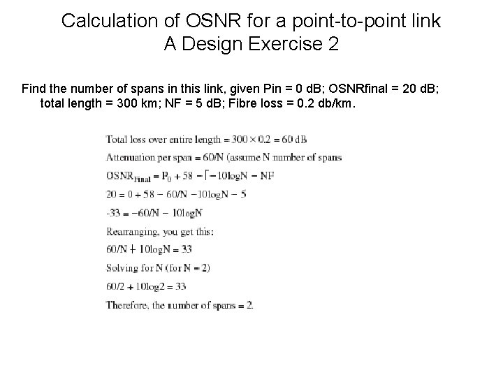 Calculation of OSNR for a point-to-point link A Design Exercise 2 Find the number