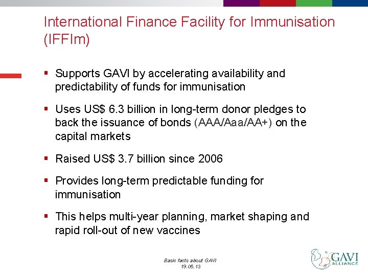 International Finance Facility for Immunisation (IFFIm) § Supports GAVI by accelerating availability and predictability
