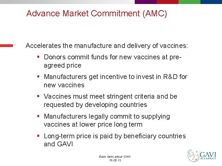 Advance Market Commitment (AMC) Accelerates the manufacture and delivery of vaccines: § Donors commit