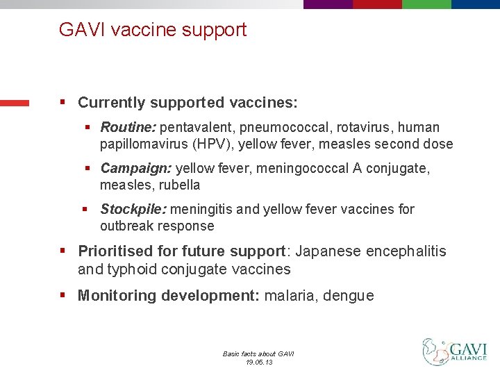 GAVI vaccine support § Currently supported vaccines: § Routine: pentavalent, pneumococcal, rotavirus, human papillomavirus