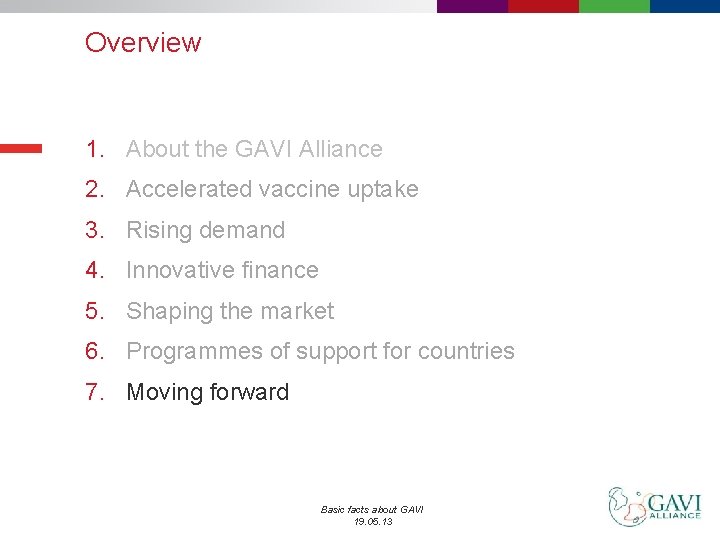 Overview 1. About the GAVI Alliance 2. Accelerated vaccine uptake 3. Rising demand 4.