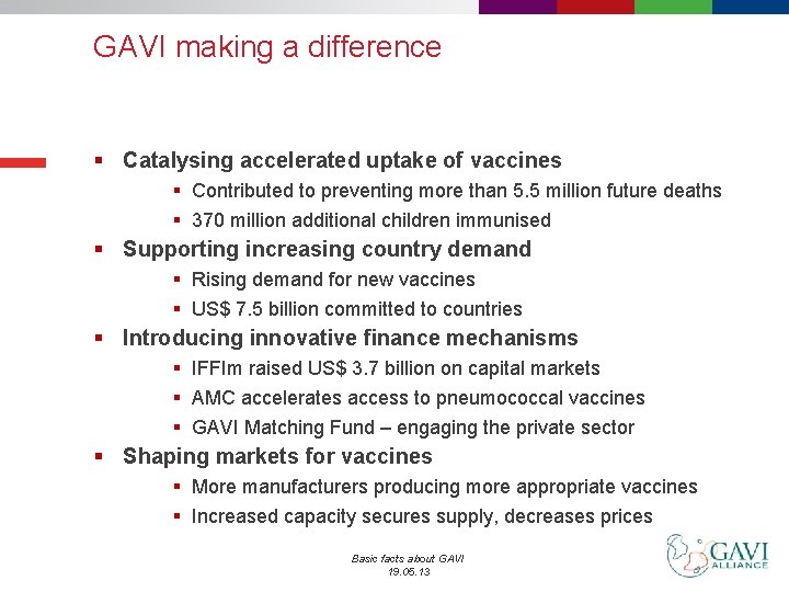 GAVI making a difference § Catalysing accelerated uptake of vaccines § Contributed to preventing