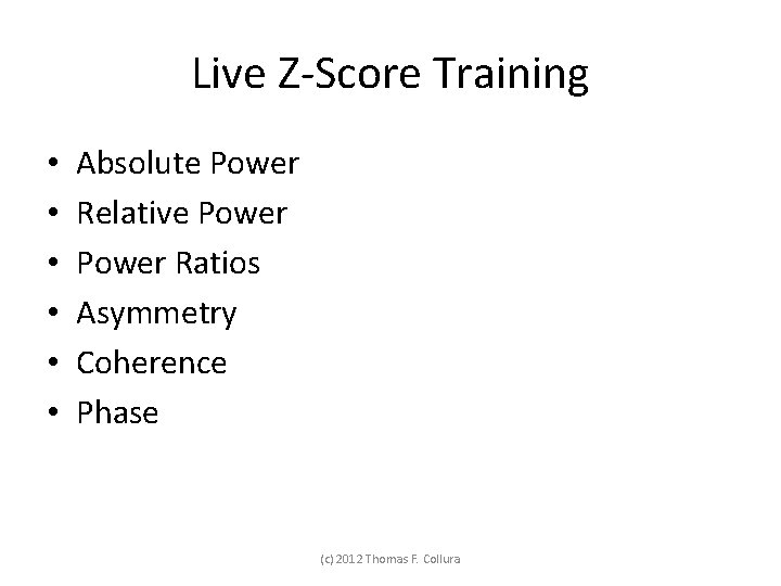 Live Z-Score Training • • • Absolute Power Relative Power Ratios Asymmetry Coherence Phase