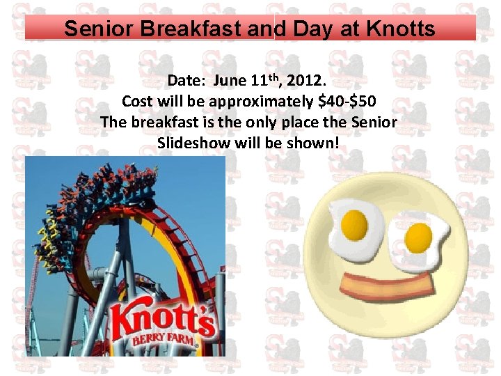 Senior Breakfast and Day at Knotts Date: June 11 th, 2012. Cost will be