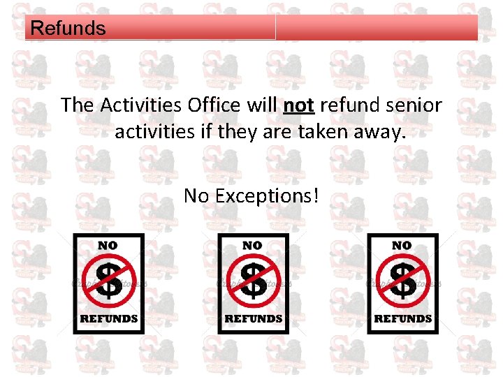 Refunds The Activities Office will not refund senior activities if they are taken away.