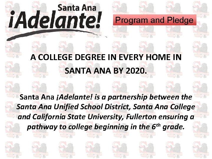 Program and Pledge A COLLEGE DEGREE IN EVERY HOME IN SANTA ANA BY 2020.