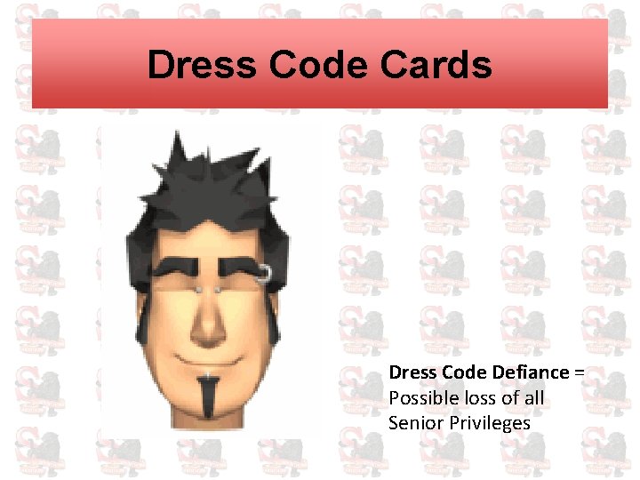 Dress Code Cards Dress Code Defiance = Possible loss of all Senior Privileges 
