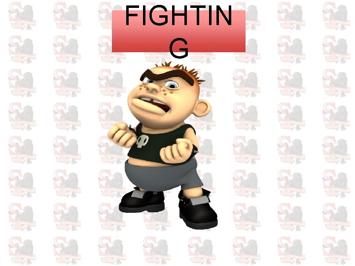 FIGHTIN G 