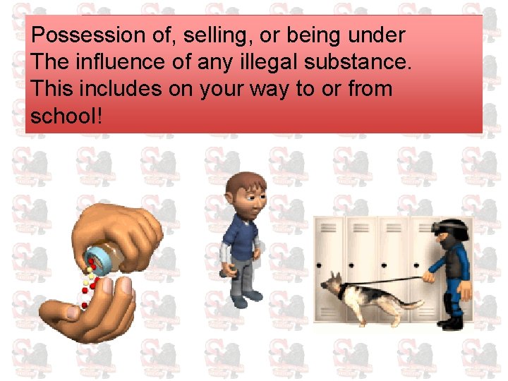 Possession of, selling, or being under The influence of any illegal substance. This includes