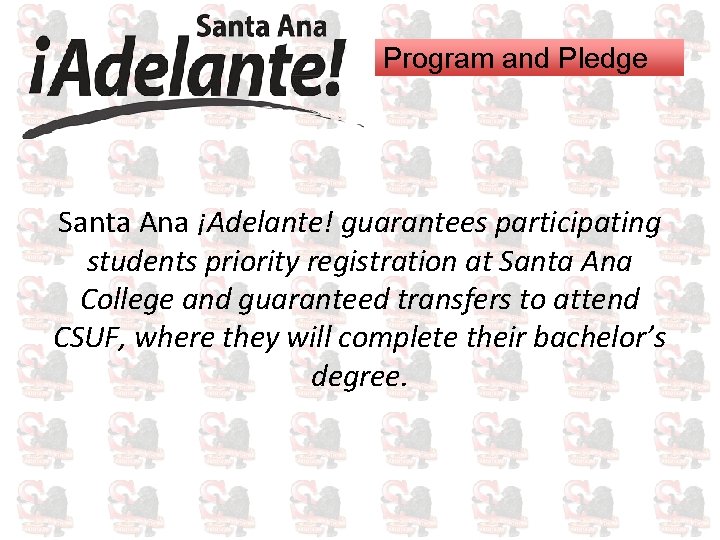 Program and Pledge Santa Ana ¡Adelante! guarantees participating students priority registration at Santa Ana