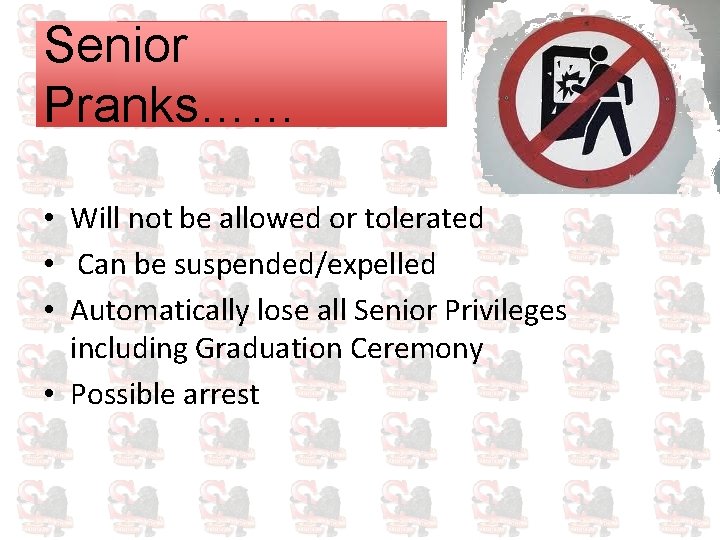 Senior Pranks…… • Will not be allowed or tolerated • Can be suspended/expelled •